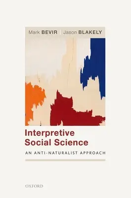 Interpretative Sozialwissenschaft: Ein anti-naturalistischer Ansatz - Interpretive Social Science: An Anti-Naturalist Approach