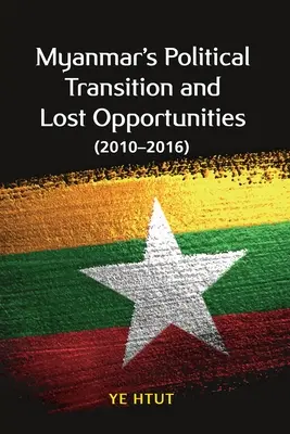 Myanmars politischer Wandel und verpasste Chancen (2010-2016) - Myanmar's Political Transition and Lost Opportunities (2010-2016)