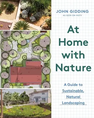 Zu Hause in der Natur: Ein Leitfaden für eine nachhaltige, natürliche Landschaftsgestaltung - At Home with Nature: A Guide to Sustainable, Natural Landscaping