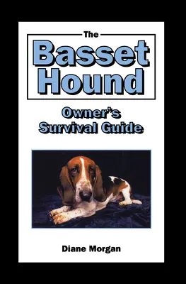 Der Überlebensratgeber für Basset Hound-Besitzer - The Basset Hound Owner's Survival Guide