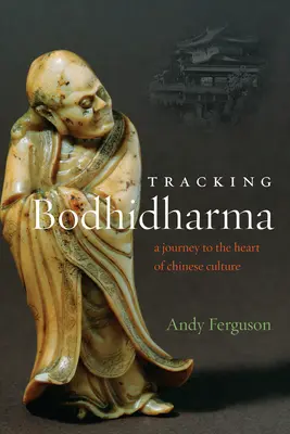 Auf den Spuren von Bodhidharma: Eine Reise in das Herz der chinesischen Kultur - Tracking Bodhidharma: A Journey to the Heart of Chinese Culture