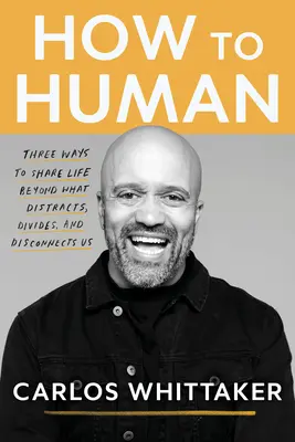How to Human: Drei Wege, das Leben zu teilen, jenseits dessen, was uns ablenkt, trennt und entzweit - How to Human: Three Ways to Share Life Beyond What Distracts, Divides, and Disconnects Us