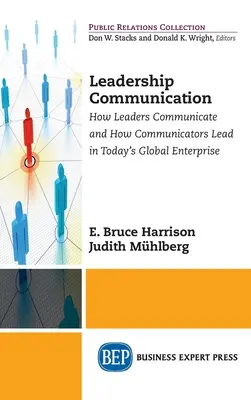 Kommunikation in der Führung: Wie Führungskräfte kommunizieren und wie Kommunikatoren im globalen Unternehmen von heute führen - Leadership Communication: How Leaders Communicate and How Communicators Lead in the Today's Global Enterprise