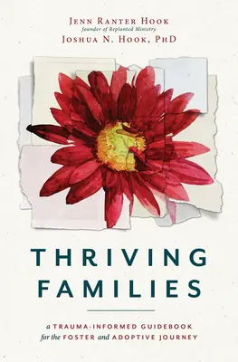 Blühende Familien: Ein traumainformierter Leitfaden für die Reise von Pflege- und Adoptivkindern - Thriving Families: A Trauma-Informed Guidebook for the Foster and Adoptive Journey