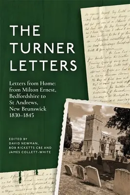 Die Turner-Briefe: Briefe aus der Heimat: Von Milton Ernest, Bedfordshire nach St Andrews, New Brunswick, 1830-1845 - The Turner Letters: Letters from Home: From Milton Ernest, Bedfordshire to St Andrews, New Brunswick, 1830-1845