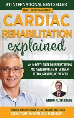 Kardiale Rehabilitation erklärt: Ein detaillierter Leitfaden zum Verständnis und zur Bewältigung des Lebens nach einem Herzinfarkt, einer Stentimplantation oder einer Operation - Cardiac Rehabilitation Explained: An in-Depth Guide to Understanding and Navigating Life after Heart Attack, Stenting, or Surgery