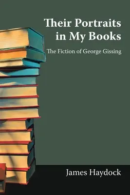 Ihre Porträts in meinen Büchern: Die Belletristik von George Gissing - Their Portraits in My Books: The Fiction of George Gissing