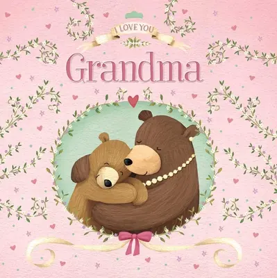 Ich liebe dich Oma: Gepolstertes Pappbilderbuch - I Love You Grandma: Padded Board Book
