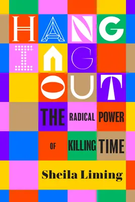 Abhängen: Die radikale Kraft des Zeitvertreibs - Hanging Out: The Radical Power of Killing Time