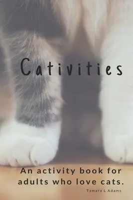 Cativities: Ein Aktivitätsbuch für Erwachsene Für Menschen, die Katzen lieben! - Cativities: An Adult Activity Book For people who love cats!