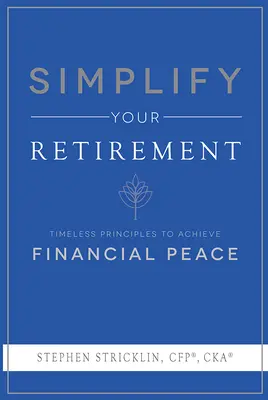 Vereinfachen Sie Ihren Ruhestand: Zeitlose Prinzipien zum Erreichen des finanziellen Friedens - Simplify Your Retirement: Timeless Principles to Achieve Financial Peace