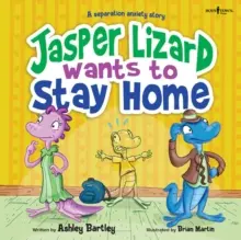 Jasper Eidechse will zu Hause bleiben: Eine Trennungsangst-Geschichte Band 4 - Jasper Lizard Wants to Stay Home: A Separation Anxiety Story Volume 4