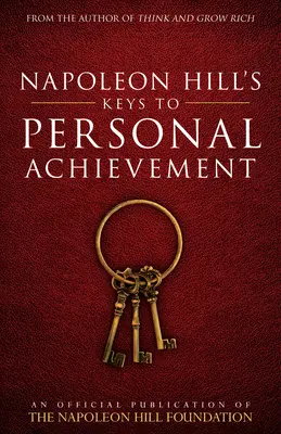 Napoleon Hills Schlüssel zum persönlichen Erfolg: Eine offizielle Veröffentlichung der Napoleon-Hill-Stiftung - Napoleon Hill's Keys to Personal Achievement: An Official Publication of the Napoleon Hill Foundation