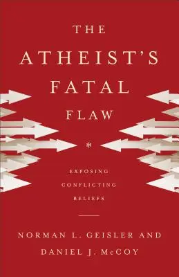 Der tödliche Fehler des Atheisten: Entlarvung widersprüchlicher Glaubensüberzeugungen - The Atheist's Fatal Flaw: Exposing Conflicting Beliefs