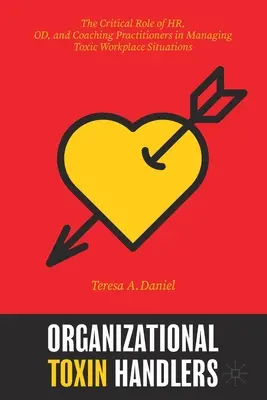 Organizational Toxin Handlers: Die kritische Rolle von Personal-, Organisations- und Coaching-Fachleuten bei der Bewältigung toxischer Situationen am Arbeitsplatz - Organizational Toxin Handlers: The Critical Role of Hr, Od, and Coaching Practitioners in Managing Toxic Workplace Situations