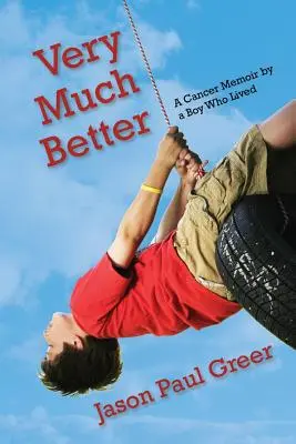 Sehr viel besser: Krebsmemoiren eines Jungen, der gelebt hat - Very Much Better: A Cancer Memoir by a Boy Who Lived