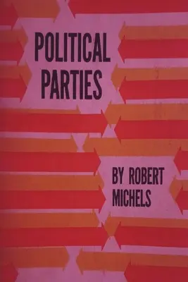 Politische Parteien: Eine soziologische Studie über die oligarchischen Tendenzen der modernen Demokratie - Political Parties: A Sociological Study of the Oligarchial Tendencies of Modern Democracy