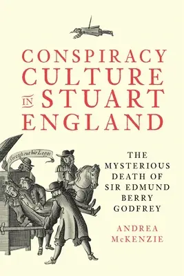Verschwörungskultur im England der Stuarts: Der rätselhafte Tod von Sir Edmund Berry Godfrey - Conspiracy Culture in Stuart England: The Mysterious Death of Sir Edmund Berry Godfrey