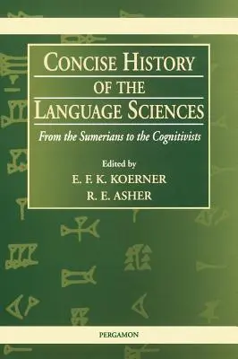 Kurze Geschichte der Sprachwissenschaften: Von den Sumerern bis zu den Kognitivisten - Concise History of the Language Sciences: From the Sumerians to the Cognitivists