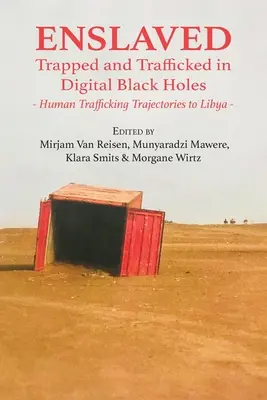 Versklavt: Gefangen und verschleppt in digitalen Schwarzen Löchern: Die Wege des Menschenhandels nach Libyen - Enslaved: Trapped and Trafficked in Digital Black Holes: Human Trafficking Trajectories to Libya