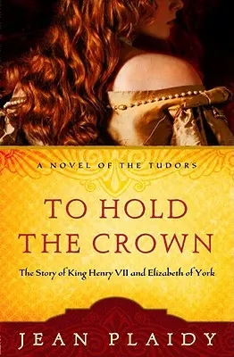 Die Krone zu halten: Die Geschichte von König Heinrich VII. und Elisabeth von York - To Hold the Crown: The Story of King Henry VII and Elizabeth of York