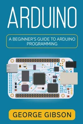 Arduino: Einsteigerhandbuch zur Arduino-Programmierung - Arduino: A Beginner's Guide to Arduino Programming