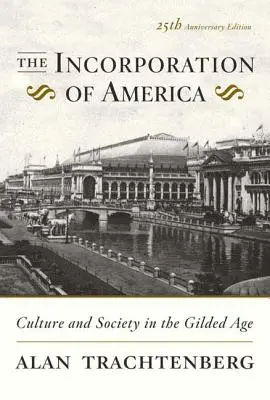 Die Einverleibung von Amerika: Kultur und Gesellschaft im Gilded Age - The Incorporation of America: Culture and Society in the Gilded Age