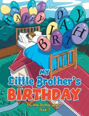 Der Geburtstag meines kleinen Bruders: Mein kleiner Bruder Serie - Buch 3 - My Little Brother's Birthday: My Little Brother Series - Book 3