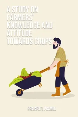 Eine Studie über das Wissen der Landwirte und ihre Einstellung zu Kulturpflanzen - A study on farmers' knowledge and attitude towards crops