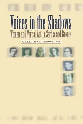 Stimmen im Schatten: Frauen und verbale Kunst in Serbien und Bosnien - Voices in the Shadows: Women and Verbal Art in Serbia and Bosnia