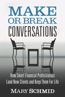 Gespräche, die über Leben und Tod entscheiden: Wie kluge Finanzprofis neue Kunden gewinnen und sie ein Leben lang behalten - Make or Break Conversations: How Smart Financial Professionals Land New Clients and Keep Them for Life