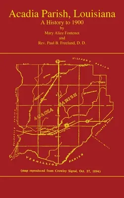 Acadian Parish, Louisiana: Eine Geschichte bis 1900 (Band 1): Eine Geschichte bis 1900 - Acadian Parish, Louisiana: A History to 1900 (Volume 1): A History to 1900