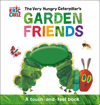 Die Gartenfreunde der sehr hungrigen Raupe: Ein Buch zum Anfassen und Fühlen - The Very Hungry Caterpillar's Garden Friends: A Touch-And-Feel Book