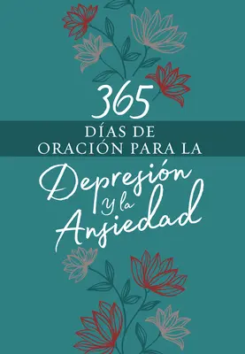 365 Das Oracin Para La Depresin Y La Ansiedad - 365 Das de Oracin Para La Depresin Y La Ansiedad