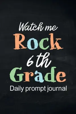 Watch Me Rock 6th Grade Daily Prompt Journal: Schreiben Tagebuch geführt positives Denken, tägliche Dankbarkeit Journal, Achtsamkeit Journal, Fun Libs - Watch Me Rock 6th Grade Daily Prompt Journal: Writing Diary Guided Positive Thinking, Daily Gratitude Journal, Mindfulness Journal, Fun Libs