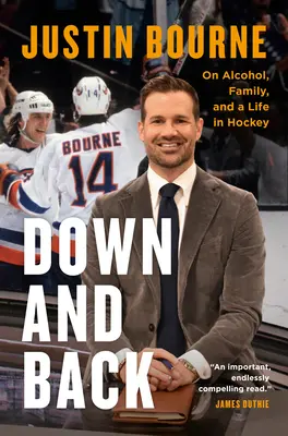 Runter und zurück: Über Alkohol, Familie und ein Leben im Eishockey - Down and Back: On Alcohol, Family, and a Life in Hockey