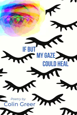 Wenn nur mein Blick heilen könnte: Ein Gedichtband - If But My Gaze Could Heal: A Book of Poems
