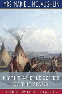 Mythen und Legenden der Sioux (Esprios Classics) - Myths and Legends of the Sioux (Esprios Classics)