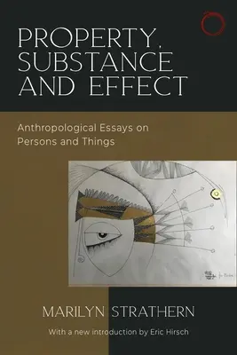 Eigentum, Substanz und Wirkung: Anthropologische Essays über Personen und Dinge - Property, Substance, and Effect: Anthropological Essays on Persons and Things