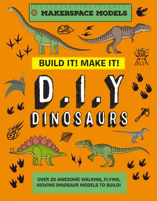 Bau es! Mach es! D.I.Y. Dinosaurier: Makerspace-Modelle. Über 25 fantastische laufende, fliegende und sich bewegende Dinosauriermodelle zum Bauen - Build It! Make It! D.I.Y. Dinosaurs: Makerspace Models. Over 25 Awesome Walking, Flying, Moving Dinosaur Models to Build