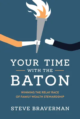 Ihre Zeit mit dem Staffelstab: Gewinnen Sie den Staffellauf zur Verwaltung des Familienvermögens - Your Time with the Baton: Winning the Relay Race of Family Wealth Stewardship