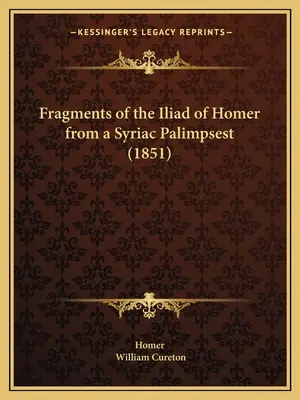 Fragmente der Ilias von Homer aus einem syrischen Palimpsest (1851) - Fragments of the Iliad of Homer from a Syriac Palimpsest (1851)