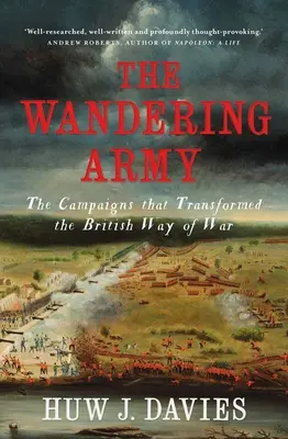 Die wandernde Armee: Die Kampagnen, die die britische Art des Krieges veränderten - The Wandering Army: The Campaigns That Transformed the British Way of War