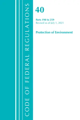 Code of Federal Regulations, Title 40 Protection of the Environment 190-259, revidiert ab 1. Juli 2021 (Office of the Federal Register (U S )) - Code of Federal Regulations, Title 40 Protection of the Environment 190-259, Revised as of July 1, 2021 (Office of the Federal Register (U S ))