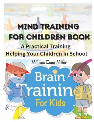 Gedächtnistraining für Kinder Buch: Ein praktisches Training, das Ihren Kindern in der Schule hilft - Mind Training For Children Book: A Practical Training Helping Your Children In School