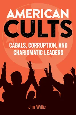 Amerikanische Sekten: Kabalen, Korruption und charismatische Führer - American Cults: Cabals, Corruption, and Charismatic Leaders