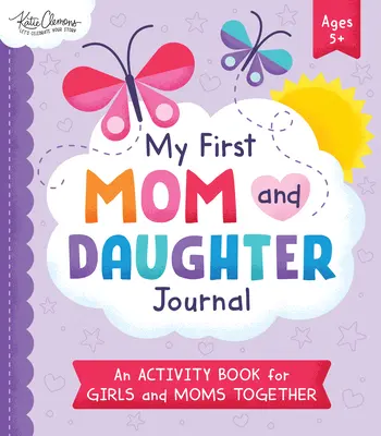 My First Mom and Daughter Journal: Ein gemeinsames Aktivitätenbuch für Mädchen und Mütter - My First Mom and Daughter Journal: An Activity Book for Girls and Moms Together