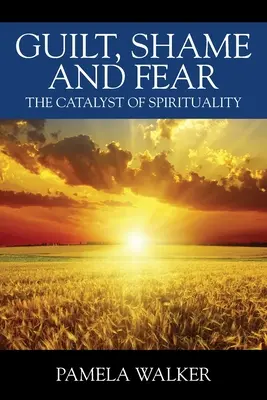 Schuld, Scham und Angst: Der Katalysator der Spiritualität - Guilt, Shame and Fear: The Catalyst of Spirituality