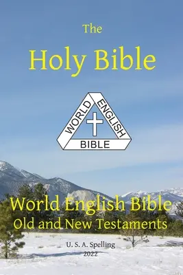 Heilige Bibel: World English Bible Altes und Neues Testament U. S. A. Rechtschreibung - Holy Bible: World English Bible Old and New Testaments U. S. A. Spelling