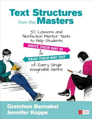 Textstrukturen von den Meistern: 50 Lektionen und Sachbuch-Mentortexte, die Schülern helfen, sich in jedes einzelne Bild hineinzuschreiben und herauszulesen - Text Structures from the Masters: 50 Lessons and Nonfiction Mentor Texts to Help Students Write Their Way in and Read Their Way Out of Every Single Im